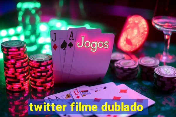 twitter filme dublado